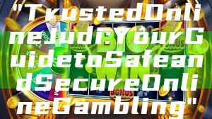 "Trusted Online Judi: Your Guide to Safe and Secure Online Gambling"