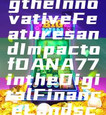 "Exploring the Innovative Features and Impact of DANA77 in the Digital Finance Landscape"