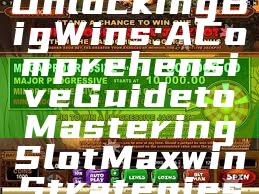Unlocking Big Wins: A Comprehensive Guide to Mastering Slot Maxwin Strategies
