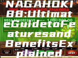 NAGAHOKI88: Ultimate Guide to Features and Benefits Explained