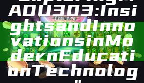 "Exploring MADU303: Insights and Innovations in Modern Education Technology"
