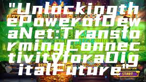 "Unlocking the Power of DewaNet: Transforming Connectivity for a Digital Future"