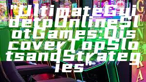 "Ultimate Guide to Online Slot Games: Discover Top Slots and Strategies"