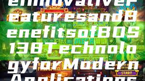 "Exploring the Innovative Features and Benefits of BOS138 Technology for Modern Applications"