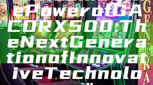 "Unlocking the Power of GACORX500: The Next Generation of Innovative Technology"