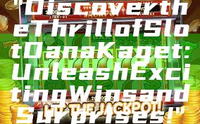 "Discover the Thrill of Slot Dana Kaget: Unleash Exciting Wins and Surprises!"