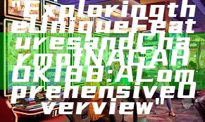 "Exploring the Unique Features and Charm of NAGAHOKI88: A Comprehensive Overview"