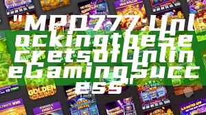 "MPO777: Unlocking the Secrets of Online Gaming Success"