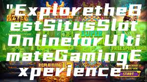 "Explore the Best Situs Slot Online for Ultimate Gaming Experience"