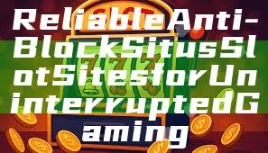 Reliable Anti-Block Situs Slot Sites for Uninterrupted Gaming